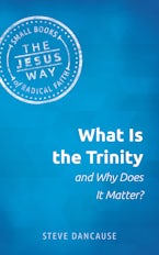What is the Trinity and Why Does it Matter?